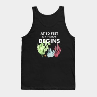 "my therapy begins at 30 feet" funny text for diving lover Tank Top